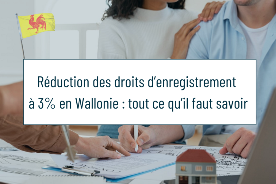 Réduction des droits d'enregistrement à 3 % en Wallonie : tout ce qu’il faut savoir